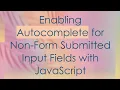 Enabling Autocomplete for Non-Form Submitted Input Fields with JavaScript