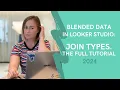 Blended Data in Looker Studio Join Types The Full Tutorial 2024 Looke Studio by Gaille Reports