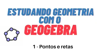 Ensinando geometria plana com o geogebra: pontos e retas