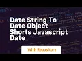 Date string to date object shorts javascript date