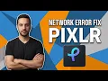 Pixlr Network Error Fix Quick Troubleshooting Guide