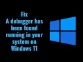 Fix A debugger has been found running in your system on Windows 11