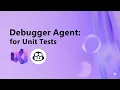 Debugger Agent for Unit Tests