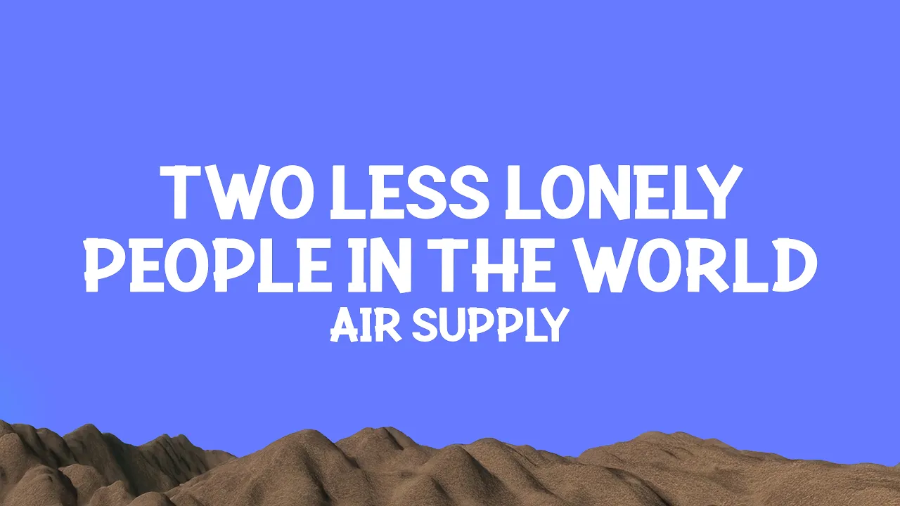 Air Supply - Two Less Lonely People In the World (Lyrics)