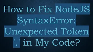 How to Fix NodeJS SyntaxError Unexpected Token in My Code
