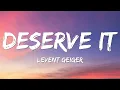 Lagu Levent Geiger - Deserve It (Lyrics)