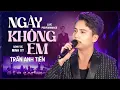 Download Lagu NGÀY KHÔNG EM - TRẦN ANH TIẾN (LIVE BAND) | Trời làm đôi ta xa cách ...