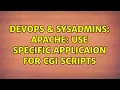 DevOps SysAdmins Apache Use Specific Applicaion for CGI scripts 3 Solutions