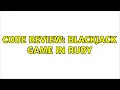 Code Review Blackjack Game in Ruby 3 Solutions