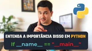 🤔 O QUE É ISSO if __name__ == '__main__' EM PYTHON? | ACREDITE: É MAIS IMPORTANTE DO QUE VC IMAGINA!