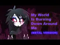 Download Lagu My World Is Burning Down Around Me Cover (Metal Version)