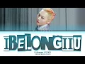 Download Lagu G-DRAGON (지드래곤) 'IBELONGIIU' Lyrics (Color Coded Lyrics)