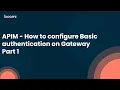 APIM - How to configure Basic Authentication on Gateway