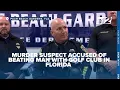 NEWS CONFERENCE Murder suspect accused of beating man with golf club in Florida