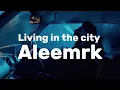 Aleemrk - Living In The City [Full Audio]