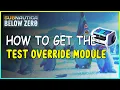 HOW TO GET THE TEST OVERRIDE MODULE IN SUBNAUTICA BELOW ZERO