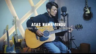 Download Abdul Pangestu - Atas Nama Rindu (live session MP3