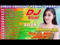 Download Lagu ALBUM TOP FULL LAGU JOGET .!! DISCO DANGDUT REMIK TERBARU VIRAL 2025 !! DJ REMIX VIRAL FULL ALBUM