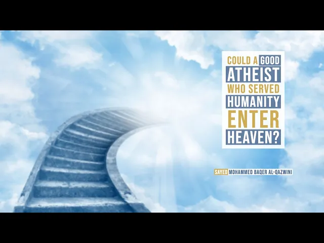 ⁣Could a Good Atheist who Served Humanity Enter Heaven? - Sayed Mohammed Baqer Al-Qazwini
