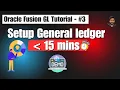 Set Up General Ledger in Oracle Fusion Cloud from Scratch in Under 15 Minutes Step-by-Step Guide
