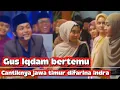 Gus Iqdam bertemu Difarina indra Adella artis cantiknya Jawa Timur 