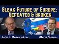 John Mearsheimer: Bleak Future of Europe - Defeated \u0026 Broken
