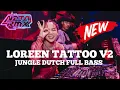Download Lagu DJ LOREEN TATTOO V2 REMIX JUNGLE DUTCH FULL BASS -JUNGLE DUTC TATTO