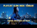 Lagu ANTARA CINTA DAN AIR MATA || PLAYLIST SLOW ROCK