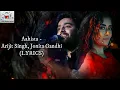 Aahista - Arijit Singh, Jonita Gandhi | Niladri Kumar | Irshad Kamil(LYRICS)