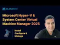 Microsoft Hyper-V SCVMM 2025 Install Configure and Manage Full Course