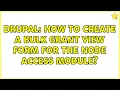 Drupal How to create a bulk grant view form for the node access module