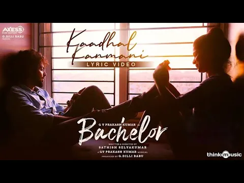 Download MP3 Bachelor | Kaadhal Kanmani Song Lyric Video |  G.V. Prakash Kumar | Sathish Selvakumar | G Dillibabu