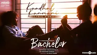 bachelor kaadhal kanmani song lyric video g v prakash kumar sathish selvakumar g dillibabu