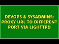 DevOps SysAdmins Proxy URL to different port via Lighttpd