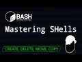 Mastering SHells 2 - Create Delete Move Copy