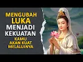 Download Lagu MENGUBAH LUKA MENJADI KEKUATAN, KAMU AKAN KUAT MELALUINYA | Ajaran Buddha #rakittua