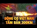 Lagu Động cơ tên lửa 300km Việt Nam gầm vang rực sáng, bằng chứng đanh thép