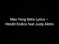 Mau Yang Setia – Hendri Endico feat Justy Aldrin ( Lyrics )