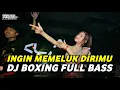 Download Lagu DJ BOXING INGIN MEMELUK DIRIMU | DJ JUNGLE DUTCH PALING TINGGI FULL BASS TERBARU 2025