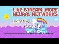 Live Stream - More Neural Networks