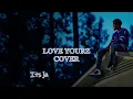 Love Yourz (J. Cole Cover)//With Lyrics