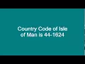 Country Code of Isle of Man is 44 1624