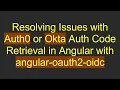 Resolving Issues with Auth0 or Okta Auth Code Retrieval in Angular with angular-oauth2-oidc