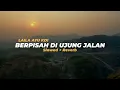 Lagu Berpisah Di Ujung Jalan (Slowed + Reverb) || Cover by LAILA AYU KDI