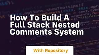 how to build a full stack nested comments system