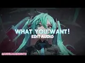 WHAT YOU WANT! - asteria 🔥 • edit audio - angelmakingsmth