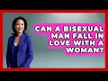 Can A Bisexual Man Fall In Love With A Woman? - Gender Equality Network