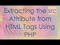Extracting the src Attribute from HTML Tags Using PHP