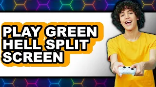 How to Play Green Hell Split Screen - Easy Guide