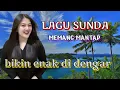 Lagu LAGU SUNDA MEMANG MANTAP ENAK DI DENGAR BIKIN SEDIH.. 
